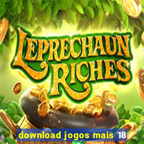 download jogos mais 18